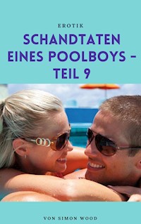 Schandtaten eines Poolboys - Teil 9 - Simon Wood - E-Book