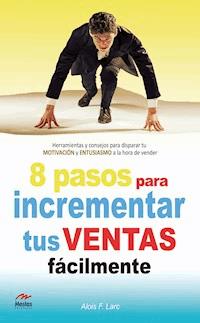 Ocho pasos para incrementar tus ventas fácilmente - Alois Larc - E-Book