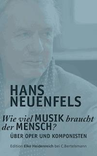 Wie viel Musik braucht der Mensch? - Hans Neuenfels - E-Book