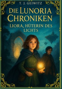 Die Lunoria Chroniken - T. J. Geiwitz - E-Book