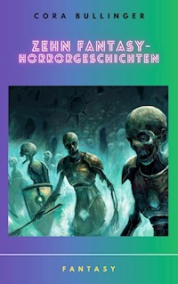 Zehn Fantasy-Horrorgeschichten - Cora Bullinger - E-Book