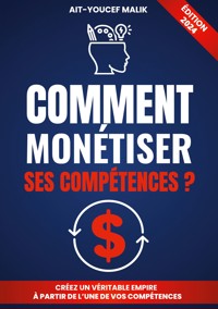 Comment Monétiser Ses Compétences ? - Malik Ait-Youcef - E-Book