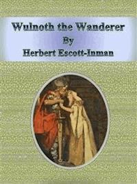 Wulnoth the Wanderer - Herbert Escott-inman - E-Book