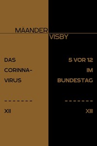 DAS CORINNA-VIRUS & 5 VOR 12 IM BUNDESTAG - Mäander Visby - E-Book