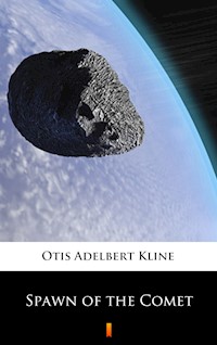 Spawn of the Comet - Otis Adelbert Kline - E-Book