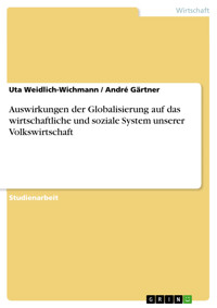 Auswirkungen der Globalisierung auf das wirtschaftliche und soziale System unserer Volkswirtschaft - Uta Weidlich-Wichmann - E-Book