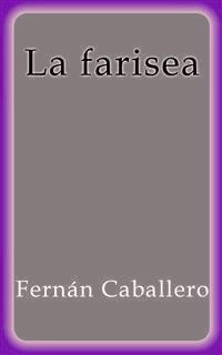 La Farisea - Fernán Caballero - E-Book
