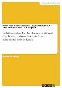 Isolation and molecular characterization of Glyphosate resistant bacteria from agricultural soils in Kerala - Prem Jose Vazhacharickal - E-Book