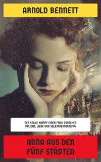 Anna aus den fünf Städten - Arnold Bennett - E-Book
