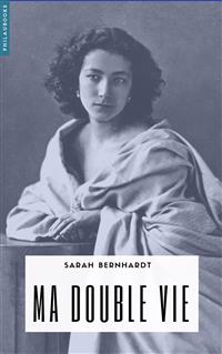 Ma double vie - Sarah Bernhardt - E-Book