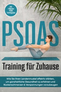 PSOAS Training für Zuhause: Wie Sie Ihren Lendenmuskel effektiv stärken, um ganzheitliche Gesundheit zu erfahren und Rückenschmerzen & Verspannungen vorzubeugen - inkl. 4 Wochen PSOAS Trainingsplan - Moritz Engberts - E-Book + Hörbuch