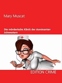 Die mörderische Klinik der dominanten Schwestern - Mary Muscat - E-Book
