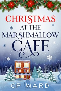 Christmas at the Marshmallow Cafe - CP Ward - E-Book