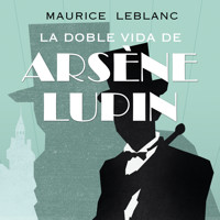 La doble vida de Arsène Lupin - Leblanc Maurice - Hörbuch