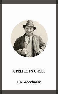 A Prefect's Uncle - P.G. Wodehouse - kostenlos E-Book