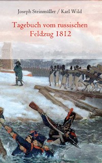 Tagebuch vom russischen Feldzug 1812 - Joseph Steinmüller - E-Book