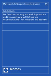 Die Zweckbestimmung von Medizinprodukten und ihre Auswirkung auf Haftung und Verantwortlichkeit von Anwender und Betreiber - Julia Eickbusch - E-Book