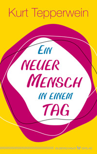 Ein neuer Mensch in einem Tag - Kurt Tepperwein - E-Book
