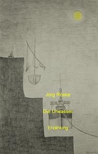 Die Urwasser - Jörg Röske - E-Book