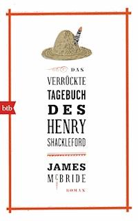 Das verrückte Tagebuch des Henry Shackleford - James McBride - E-Book