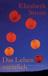 Das Leben, natürlich - Elizabeth Strout - E-Book