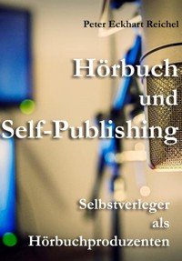 Hörbuch und Self-Publishing - Peter Eckhart Reichel - E-Book