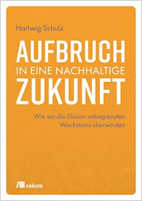 Aufbruch in eine nachhaltige Zukunft - Hartwig Schulz - E-Book