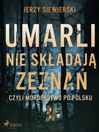 Umarli nie składają zeznań, czyli morderstwo po polsku - Jerzy Siewierski - E-Book