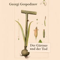 Der Gärtner und der Tod - Georgi Gospodinov - Hörbuch