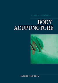 Body Acupuncture Clinical Treatment - Sumiko Knudsen - E-Book