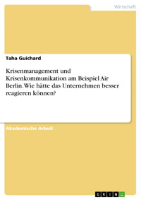 Krisenmanagement und Krisenkommunikation am Beispiel Air Berlin. Wie hätte das Unternehmen besser reagieren können? - Taha Guichard - E-Book