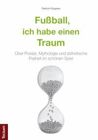 Fußball, ich habe einen Traum - Patrick Küppers - E-Book