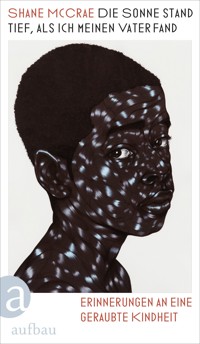Die Sonne stand tief, als ich meinen Vater fand - Shane McCrae - E-Book