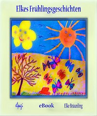 Elkes Frühlingsgeschichten - Elke Bräunling - E-Book + Hörbuch