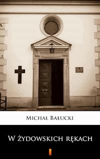 W żydowskich rękach - Michał Bałucki - E-Book