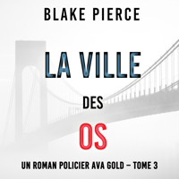La Ville des Os (Un roman policier Ava Gold – Tome 3) - Blake Pierce - Hörbuch