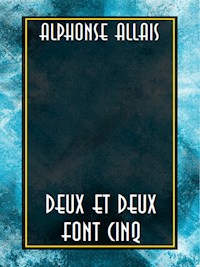 Deux et deux font cinq - Alphonse Allais - E-Book