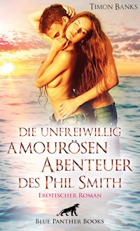 Die unfreiwillig amourösen Abenteuer des Phil Smith | Erotischer Roman - Timon Banks - E-Book