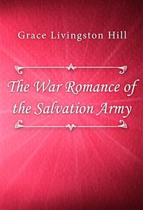 The War Romance of the Salvation Army - Grace Livingston Hill - E-Book