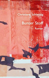 Bunter Stoff - Christiane Schlenzig - E-Book