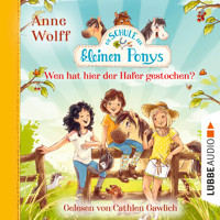 Die Schule der kleinen Ponys, Teil 2: Wen hat hier der Hafer gestochen? (Ungekürzt) - Anne Wolff - Hörbuch
