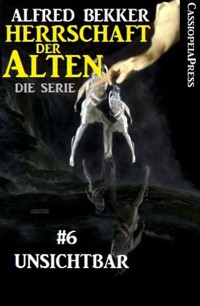 Unsichtbar (Herrschaft der Alten - Die Serie 6) - Alfred Bekker - E-Book