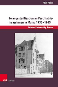 Zwangssterilisation an Psychiatrieinsassinnen in Mainz 1933–1945 - Olaf Völker - E-Book