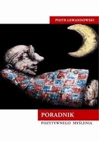 Poradnik pozytywnego myślenia - Piotr Lewandowski - E-Book