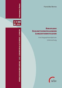 Berufliche Zukunftsvorstellungen Langzeitarbeitsloser - Franziska Bonna - E-Book