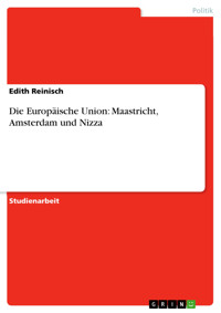 Die Europäische Union: Maastricht, Amsterdam und Nizza - Edith Reinisch - E-Book