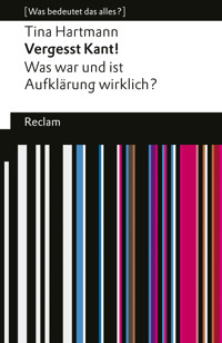 Vergesst Kant! Was war und ist Aufklärung wirklich? - Tina Hartmann - E-Book