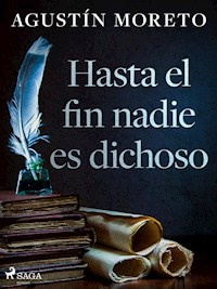 Hasta el fin nadie es dichoso - Agustín Moreto - E-Book