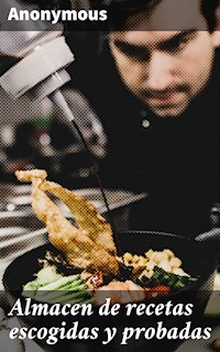 Almacen de recetas escogidas y probadas - anonymous - E-Book