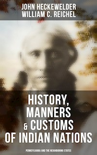 History, Manners & Customs of Indian Nations (Pennsylvania and the Neighboring States) - John Heckewelder - E-Book